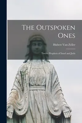 Les hommes de parole : les douze prophètes d'Israël et de Juda - The Outspoken Ones; Twelve Prophets of Israel and Juda
