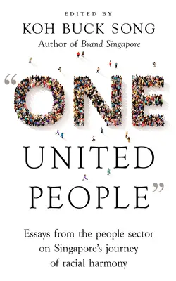 Un peuple uni » : Essais du secteur populaire sur le voyage de Singapour vers l'harmonie raciale ». - One United People