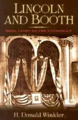 Lincoln et Booth : Plus de lumière sur la conspiration - Lincoln and Booth: More Light on the Conspiracy