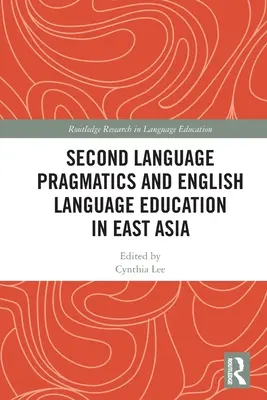 Pragmatique des langues secondes et enseignement de l'anglais en Asie de l'Est - Second Language Pragmatics and English Language Education in East Asia