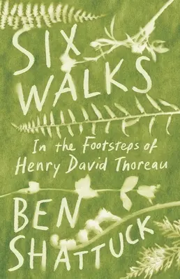 Six marches : Sur les traces de Henry David Thoreau - Six Walks: In the Footsteps of Henry David Thoreau