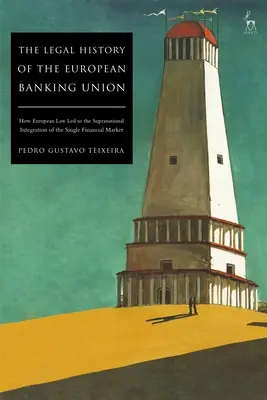 L'histoire juridique de l'Union bancaire européenne : Comment le droit européen a conduit à l'intégration supranationale du marché financier unique - The Legal History of the European Banking Union: How European Law Led to the Supranational Integration of the Single Financial Market