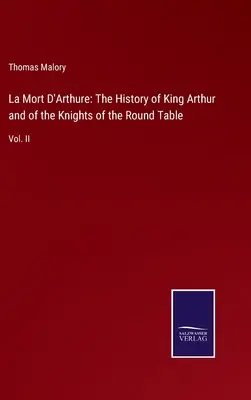 La Mort D'Arthure : L'histoire du roi Arthur et des chevaliers de la Table ronde : Tome II - La Mort D'Arthure: The History of King Arthur and of the Knights of the Round Table: Vol. II