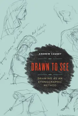 Dessiné pour voir : Le dessin comme méthode ethnographique - Drawn to See: Drawing as an Ethnographic Method