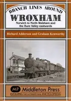 Embranchements autour de Wroxham - De Norwich à North Walsham et la vallée de la Bure vers l'est - Branch Lines Around Wroxham - Norwich to North Walsham and the Bure Valley Eastwards