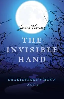 La main invisible : La lune de Shakespeare, acte I - The Invisible Hand: Shakespeare's Moon, Act I