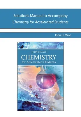 Manuel de solutions pour accompagner la chimie pour les étudiants accélérés - Solutions Manual to Accompany Chemistry for Accelerated Students