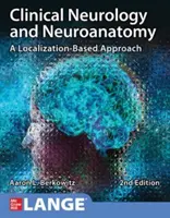 Neurologie clinique et neuroanatomie : Une approche basée sur la localisation, deuxième édition - Clinical Neurology and Neuroanatomy: A Localization-Based Approach, Second Edition