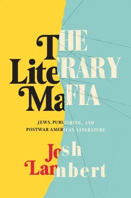 La mafia littéraire : les Juifs, l'édition et la littérature américaine d'après-guerre - The Literary Mafia: Jews, Publishing, and Postwar American Literature