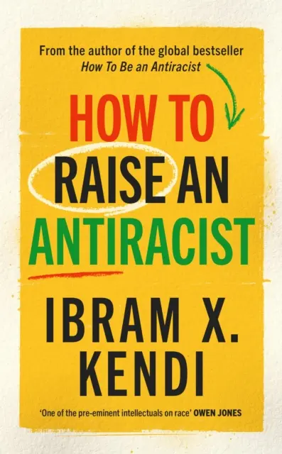 Comment élever une personne antiraciste - DE L'AUTEUR DU MILLION DE COPYS DE BESTSELLING MONDIAL - How To Raise an Antiracist - FROM THE GLOBAL MILLION COPY BESTSELLING AUTHOR