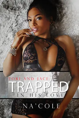 Tori et Jace : Pris au piège de son amour - Tori and Jace: Trapped in His Love