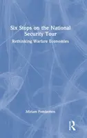 Six étapes de la tournée de la sécurité nationale : Repenser les économies de guerre - Six Stops on the National Security Tour: Rethinking Warfare Economies