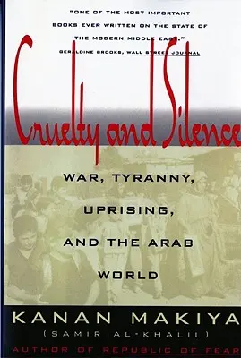 Cruauté et silence : La guerre, la tyrannie, le soulèvement et le monde arabe - Cruelty and Silence: War, Tyranny, Uprising, and the Arab World