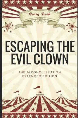 Échapper au clown diabolique : L'illusion de l'alcool Edition longue - Escaping the Evil Clown: The Alcohol Illusion Extended Edition