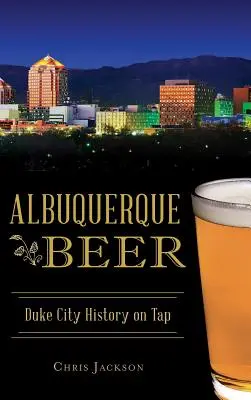 Albuquerque Beer : l'histoire de la ville de Duke sur le robinet - Albuquerque Beer: Duke City History on Tap