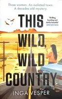 Ce pays sauvage, sauvage - Par l'auteur de L'après-midi long, long - This Wild, Wild Country - From the author of The Long, Long Afternoon