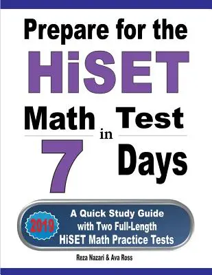 Préparer le test de mathématiques HiSET en 7 jours : Un guide d'étude rapide avec deux tests pratiques complets de mathématiques HiSET - Prepare for the HiSET Math Test in 7 Days: A Quick Study Guide with Two Full-Length HiSET Math Practice Tests