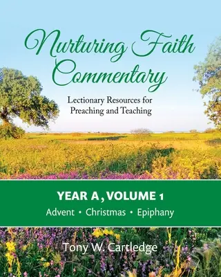 Nurturing Faith Commentary, Year A, Volume 1 : Lectionary Resources for Preaching and Teaching - Avent, Noël, Épiphanie - Nurturing Faith Commentary, Year A, Volume 1: Lectionary Resources for Preaching and Teaching-Advent, Christmas, Epiphany