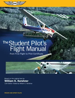 Le manuel de vol de l'élève pilote : Du premier vol au brevet de pilote - The Student Pilot's Flight Manual: From First Flight to Pilot Certificate