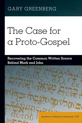 Les arguments en faveur d'un proto-évangile : retrouver la source écrite commune derrière Marc et Jean - The Case for a Proto-Gospel; Recovering the Common Written Source Behind Mark and John