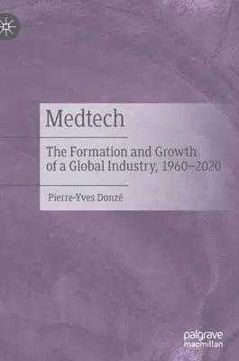 Medtech : la formation et la croissance d'une industrie mondiale, 1960-2020 - Medtech: The Formation and Growth of a Global Industry, 1960-2020