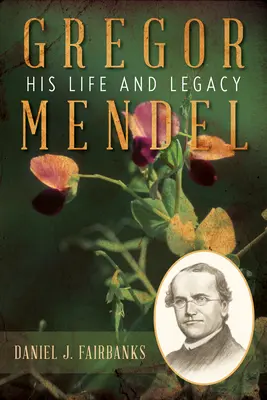 Gregor Mendel : sa vie et son héritage - Gregor Mendel: His Life and Legacy