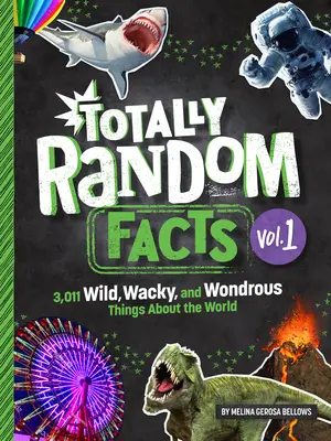 Totally Random Facts Volume 1 : 3 128 choses sauvages, farfelues et merveilleuses sur le monde - Totally Random Facts Volume 1: 3,128 Wild, Wacky, and Wondrous Things about the World