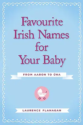 Les prénoms irlandais préférés de votre bébé : D'Aaron à Una - Favourite Irish Names for Your Baby: From Aaron to Una