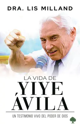 La Vida de Yiye vila : Un Testimonio Vivo del Poder de Dios - La Vida de Yiye vila: Un Testimonio Vivo del Poder de Dios