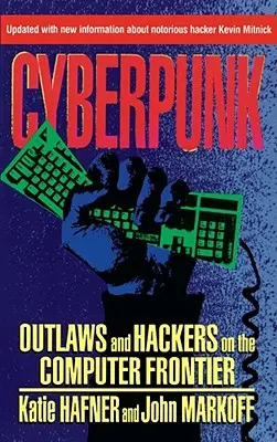 Cyberpunk : Hors-la-loi et pirates informatiques à la frontière de l'informatique, révisé - Cyberpunk: Outlaws and Hackers on the Computer Frontier, Revised