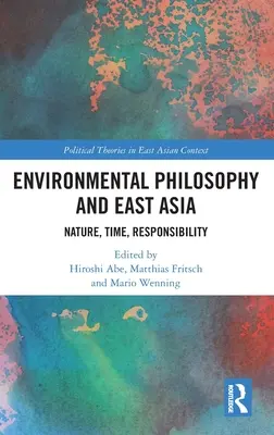 Philosophie de l'environnement et Asie de l'Est : Nature, temps, responsabilité - Environmental Philosophy and East Asia: Nature, Time, Responsibility