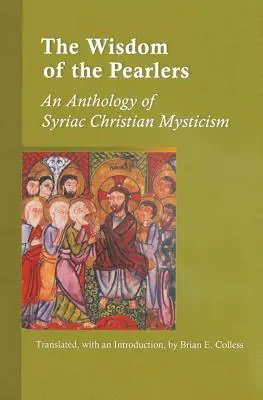 Sagesse des Perles : Une anthologie de la mystique chrétienne syriaque - Wisdom of the Pearlers: An Anthology of Syriac Christian Mysticism