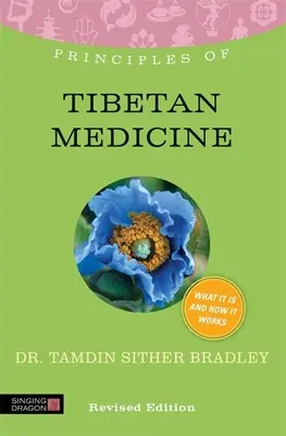 Principes de la médecine tibétaine : Ce que c'est, comment ça marche et ce que ça peut faire pour vous Édition révisée - Principles of Tibetan Medicine: What It Is, How It Works, and What It Can Do for You Revised Edition