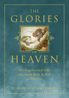 Les gloires du ciel : Les dons surnaturels qui attendent le corps et l'âme au Paradis - The Glories of Heaven: The Supernatural Gifts That Await Body and Soul in Paradise
