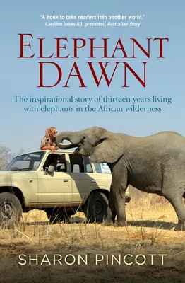 Elephant Dawn : L'histoire inspirante de treize années passées à vivre avec des éléphants dans la nature africaine - Elephant Dawn: The Inspirational Story of Thirteen Years Living with Elephants in the African Wilderness