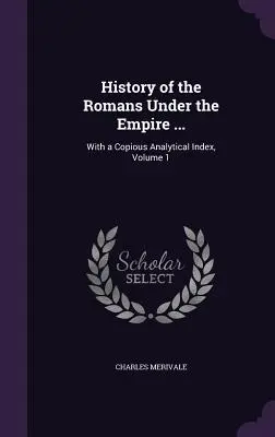 Histoire des Romains sous l'Empire ... : Avec un copieux index analytique, Volume 1 - History of the Romans Under the Empire ...: With a Copious Analytical Index, Volume 1
