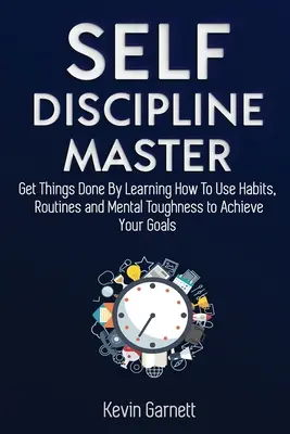 Maître de l'autodiscipline : Comment utiliser les habitudes, les routines, la volonté et la résistance mentale pour faire les choses, booster vos performances, votre concentration, vos produits... - Self-Discipline Master: How To Use Habits, Routines, Willpower and Mental Toughness To Get Things Done, Boost Your Performance, Focus, Product