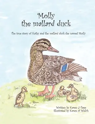 Molly le canard colvert : l'histoire vraie de Kathy et du canard colvert qu'elle a appelé Molly - Molly the Mallard Duck: The True Story of Kathy and the Mallard Duck She Named Molly