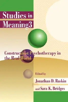 Études de sens 3 : La psychothérapie constructiviste dans le monde réel - Studies in Meaning 3: Constructivist Psychotherapy in the Real World