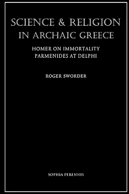 Science et religion dans la Grèce archaïque : Homère sur l'immortalité et Parménide à Delphes - Science and Religion in Archaic Greece: Homer on Immortality and Parmenides at Delphi