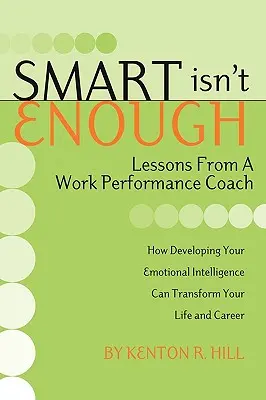 L'intelligence ne suffit pas : Les leçons d'un coach en performance au travail - Smart Isn't Enough: Lessons from a Work Performance Coach