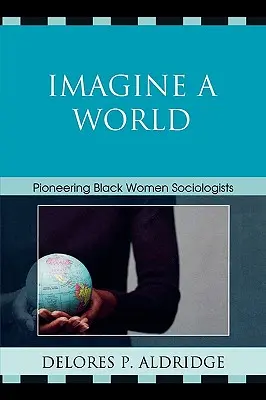 Imaginez un monde : Les pionnières noires de la sociologie - Imagine a World: Pioneering Black Women Sociologists