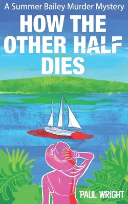 Comment meurt l'autre moitié : Un meurtre mystérieux de Summer Bailey - How the Other Half Dies: A Summer Bailey Cozy Murder Mystery