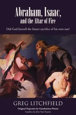 Abraham, Isaac et l'autel de feu : Dieu a-t-il prédit le futur sacrifice de son propre fils ? - Abraham, Isaac, and the Altar of Fire: Did God foretell the future sacrifice of his own son?