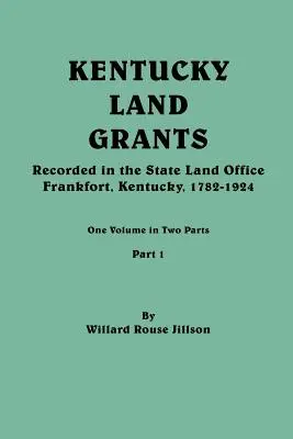 Octroi de terres au Kentucky. Un volume en deux parties. Première partie - Kentucky Land Grants. One Volune in Two Parts. Part 1