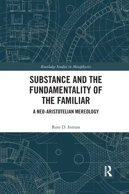 La substance et la fondamentalité du familier : Une méréologie néo-aristotélicienne - Substance and the Fundamentality of the Familiar: A Neo-Aristotelian Mereology