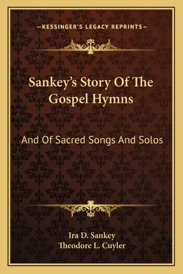 L'histoire des hymnes évangéliques de Sankey : Et des chants sacrés et des solos - Sankey's Story Of The Gospel Hymns: And Of Sacred Songs And Solos