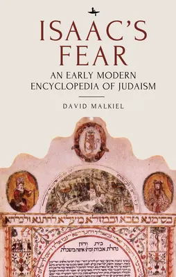 La peur d'Isaac : une encyclopédie du judaïsme des débuts de l'ère moderne - Isaac's Fear: An Early Modern Encyclopedia of Judaism