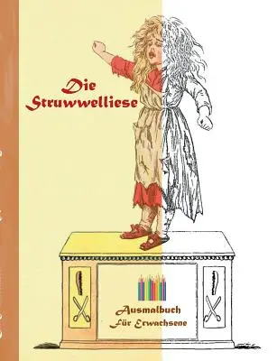 Le Struwwelliese (livre de coloriage) : Livre de coloriage pour adultes, classique, vintage, old fashion, peinture, coloriage, coloriage, dessin, loisirs, H - Die Struwwelliese (Ausmalbuch): Ausmalbuch fr Erwachsene, Klassiker, Vintage, Old fashion, Malen, Frben, Kolorieren, Ausmalen, Zeichnen, Freizeit, H