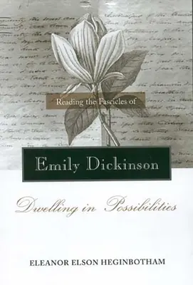 Lire les fascicules d'Emily Dickinson : S'installer dans les possibilités - Reading the Fascicles of Emily Dickinson: Dwelling in Possibilities